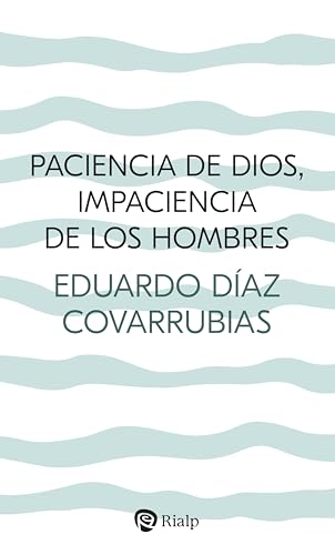 Paciencia de Dios, impaciencia de los hombres (Religión. Fuera de Colección)