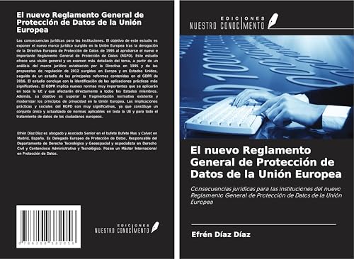 El nuevo Reglamento General de Protección de Datos de la Unión Europea: Consecuencias jurídicas para las instituciones del nuevo Reglamento General de Protección de Datos de la Unión Europea von Ediciones Nuestro Conocimiento