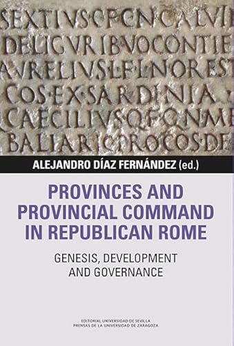 Provinces and provincial Command in Republican Rome: Genesis, development and governance (Libera Res Publica, Band 4) von Editorial Universidad de Sevilla-Secretariado de P