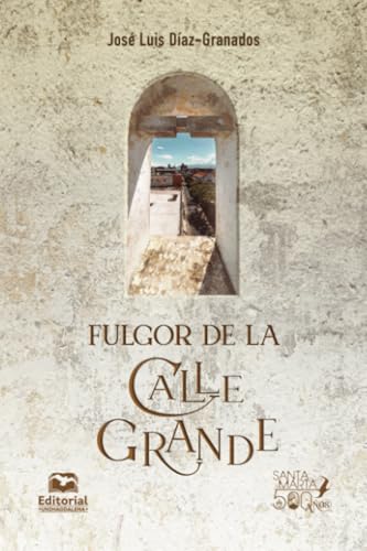 Fulgor de la Calle Grande von Editorial Unimagdalena