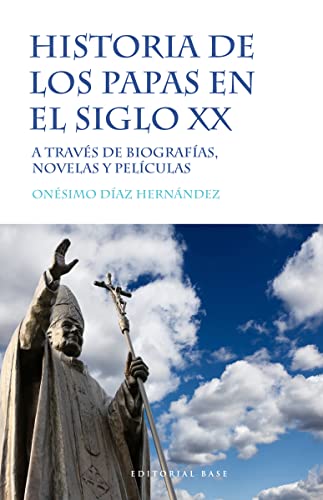 Historia de los papas en el siglo XX : a través de biografías, novelas y películas (Base Hispánica, Band 51) von EDITORIAL BASE (ES)
