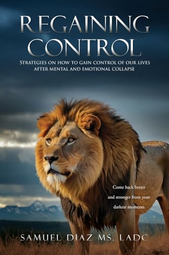 Regaining Control: Strategies on how to gain control of our lives after mental and emotional collapse Regaining Control: Strategies on how to gain control of our lives after mental and emotional collapse von Xulon Press