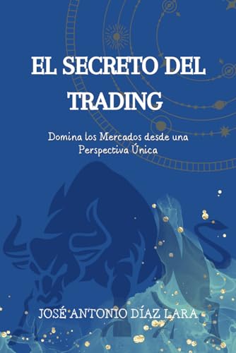 El Secreto del Trading: Domina los Mercados desde una Perspectiva Única (... Solo depende de ti) von Independently published
