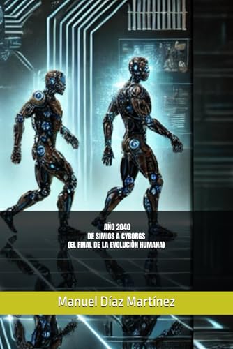 AÑO 2040 - De Simios a Cyborgs (El Final de la Evolución Humana) von Independently published
