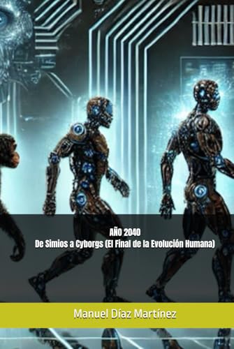 AÑO 2040 - De Simios a Cyborgs (El Final de la Evolución Humana)