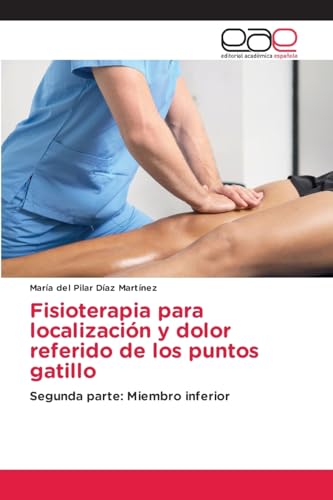 Fisioterapia para localización y dolor referido de los puntos gatillo: Segunda parte: Miembro inferior Fisioterapia para localización y dolor referido de los puntos gatillo: Segunda parte: Miembro inferior von Editorial Académica Española