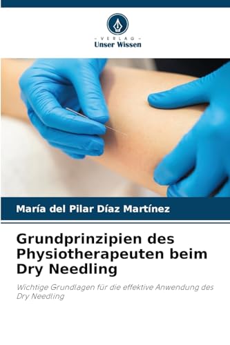 Grundprinzipien des Physiotherapeuten beim Dry Needling: Wichtige Grundlagen für die effektive Anwendung des Dry Needling