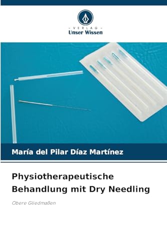 Physiotherapeutische Behandlung mit Dry Needling: Obere Gliedmaßen von Verlag Unser Wissen