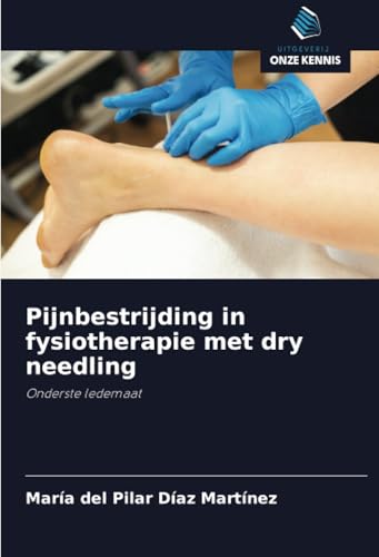 Pijnbestrijding in fysiotherapie met dry needling: Onderste ledemaat von Uitgeverij Onze Kennis