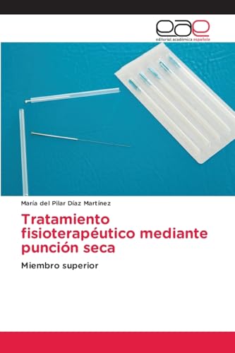 Tratamiento fisioterapéutico mediante punción seca: Miembro superior von Editorial Académica Española