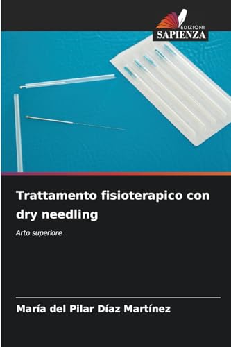 Trattamento fisioterapico con dry needling: Arto superiore Trattamento fisioterapico con dry needling: Arto superiore von Edizioni Sapienza