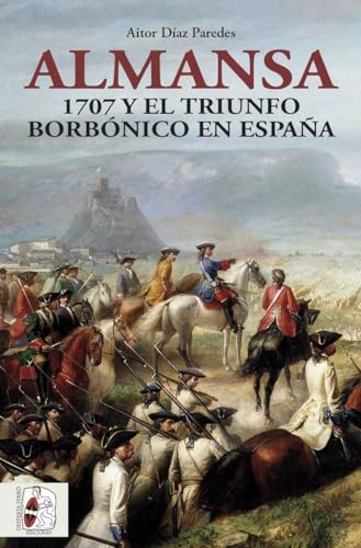 Almansa: 1707 y el triunfo borbónico en España (Historia de España) von DESPERTAFERRO