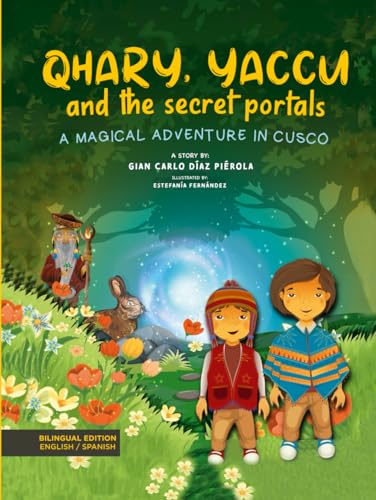Qhary, Yaccu and the secret portals: A magical adventure in Cusco, bilingual book for kids with a lot of fun, travel and magic. Reading full of learnings and values von Independently published