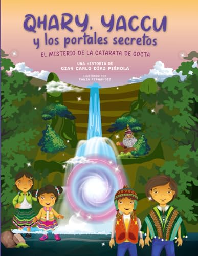 Qhary, Yaccu y los portales secretos: El misterio de la catarata de Gocta: Una aventura infantil llena de magia y misterio para niños de 6 a 12 años. ... ideal para despertar la imaginación von Independently published