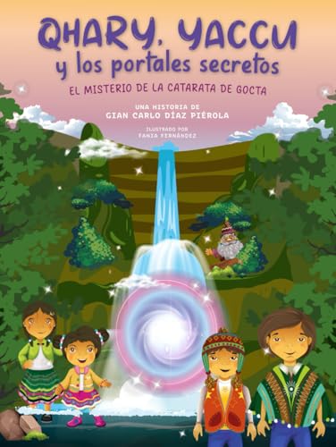 Qhary, Yaccu y los portales secretos: El misterio de la catarata de Gocta: Una aventura infantil llena de magia y misterio para niños de 6 a 12 años. ... ideal para despertar la imaginación von Independently published