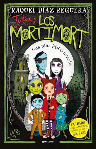 Julia y Los Mortimort 1 - Una niña POCO muerta: CUIDADO con este libro, podrías morirte… ¡DE RISA! (Montena, Band 1)