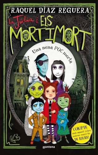 La Júlia i els Mortimort 1 - Una nena POC morta: COMPTE amb aquest llibre, podries morir-te... DE RIURE! (Montena, Band 1) von MONTENA