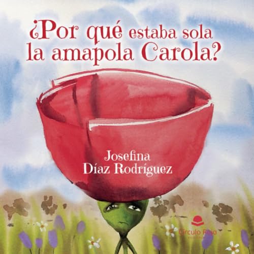 ¿Por qué estaba sola la amapola Carola? von Grupo Editorial Círculo Rojo SL