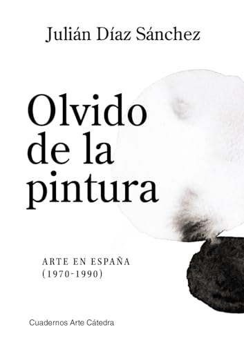Olvido de la pintura: Arte en España (1970-1990) (Cuadernos Arte Cátedra) von Ediciones Cátedra