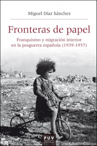 Fronteras de papel: Franquismo y migración interior en la posguerra española (1939-1957) (HISTÒRIA I MEMÒRIA DEL FRANQUISME, Band 73) von Publicacions de la Universitat de València