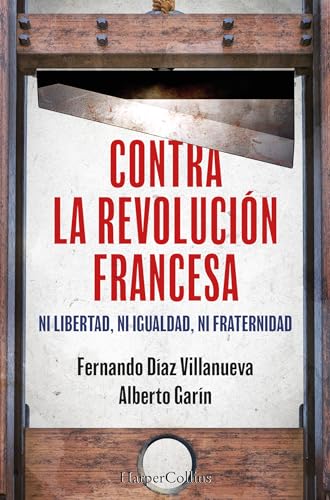 Contra la Revolución Francesa. Ni libertad, ni igualdad, ni fraternidad. (HarperCollins)