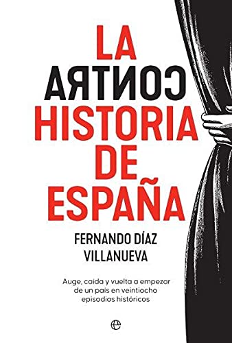 La ContraHistoria de España: Auge, caída y vuelta a empezar de un país en 28 episodios históricos La ContraHistoria de España: Auge, caída y vuelta a empezar de un país en 28 episodios históricos