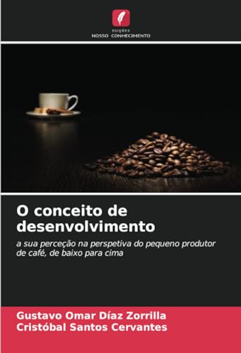 O conceito de desenvolvimento: a sua perceção na perspetiva do pequeno produtor de café, de baixo para cima von Edições Nosso Conhecimento