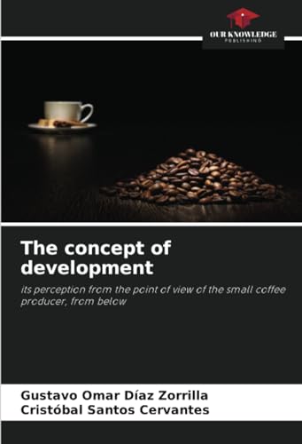 The concept of development: its perception from the point of view of the small coffee producer, from below