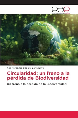 Circularidad: un freno a la pérdida de Biodiversidad: Un freno a la pérdida de la Biodiversidad von Editorial Académica Española