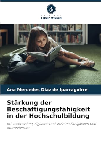 Stärkung der Beschäftigungsfähigkeit in der Hochschulbildung: mit technischen, digitalen und sozialen Fähigkeiten und Kompetenzen Stärkung der Beschäftigungsfähigkeit in der Hochschulbildung: mit technischen, digitalen und sozialen Fähigkeiten und Kompetenzen