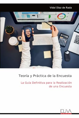 Teoría y Práctica de la Encuesta: La Guía Definitiva para la Realización de una Encuesta von Eliva Press