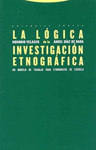 La lógica de la investigación etnográfica : un modelo de trabajo para etnógrafos de la escuela (Estructuras y Procesos. Antropología) von Editorial Trotta, S.A.