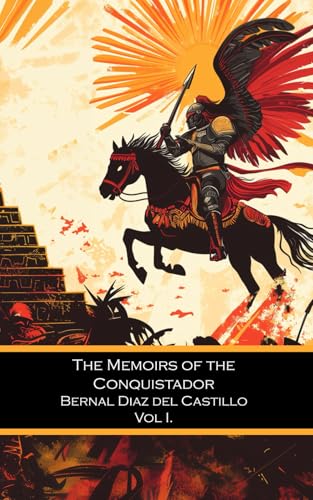 The Memoirs of the Conquistador Bernal Diaz del Castillo: Containing a True and Full Account of the Discovery and Conquest of Mexico and New Spain von Independently published