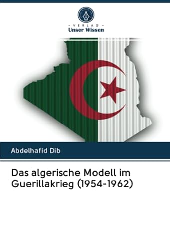 Das algerische Modell im Guerillakrieg (1954-1962) von Verlag Unser Wissen