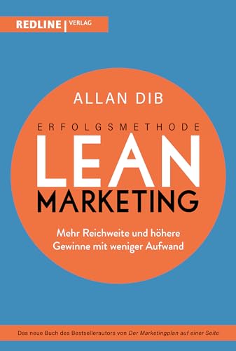 Erfolgsmethode Lean Marketing: Mehr Reichweite und höhere Gewinne mit weniger Aufwand Erfolgsmethode Lean Marketing: Mehr Reichweite und höhere Gewinne mit weniger Aufwand