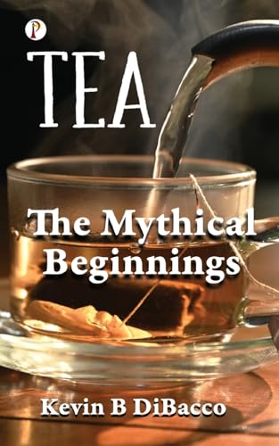 TEA: THE MYTHICAL BEGINNINGS von Pharos Books Private Limited