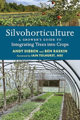 Silvohorticulture: A grower's guide to integrating trees into crops von Chelsea Green Publishing UK