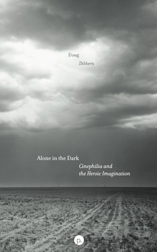 Alone in the Dark: Cinephilia and the Heroic Imagination von Punctum Books