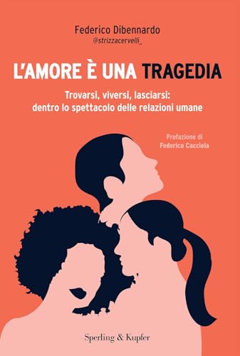 L'amore è una tragedia. Trovarsi, viversi, lasciarsi: dentro lo spettacolo delle relazioni umane (Saggi) von Sperling & Kupfer