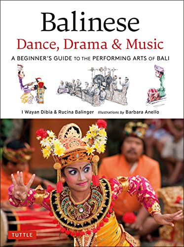Balinese Dance, Drama & Music: A Beginner's Guide to the Performing Arts of Bali von Tuttle Publishing