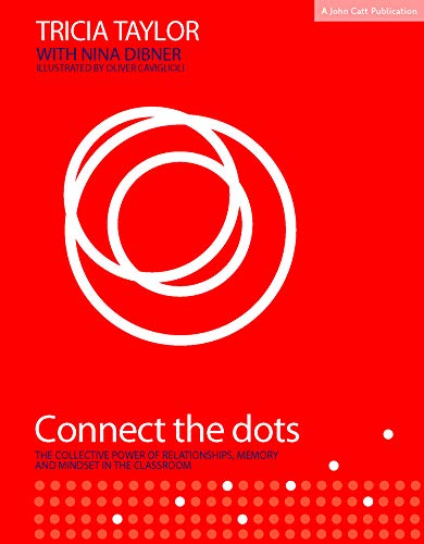 Connect the Dots: The Collective Power of Relationships, Memory and Mindset: The Collective Power of Relationships, Memory and Mindset in the Classroom von John Catt