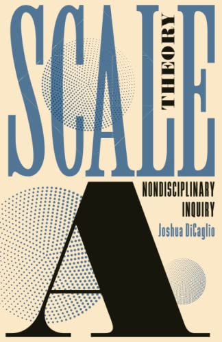 Scale Theory: A Nondisciplinary Inquiry Scale Theory: A Nondisciplinary Inquiry von Univ Of Minnesota Press
