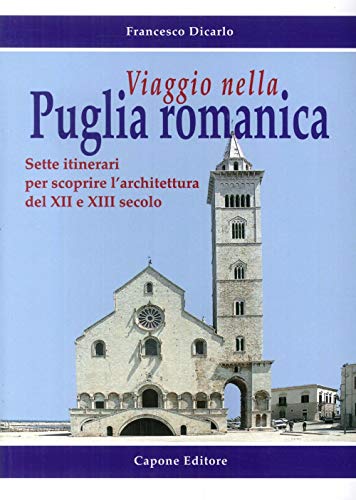 Viaggio nella Puglia romanica. Sette itinerari per scoprire l'architettura del XII e XIII secolo von Capone Editore