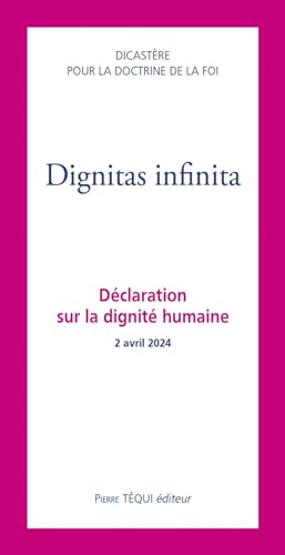 Dignitas infinita: Déclaration sur la dignité humaine - 2 avril 2024 von Pierre TEQUI
