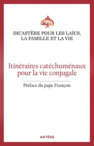 Itinéraires catéchuménaux pour la vie conjugale: Orientations pastorales pour les Eglises particulières von ARTEGE