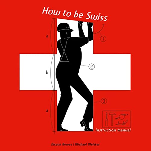 How to be Swiss: Instruction Manual How to be Swiss: Instruction Manual