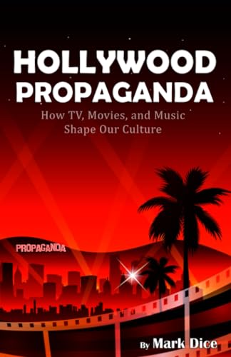 Hollywood Propaganda: How TV, Movies, and Music Shape Our Culture