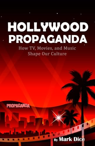Hollywood Propaganda: How TV, Movies, and Music Shape Our Culture
