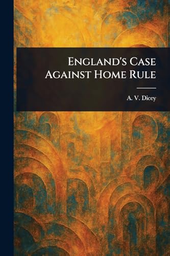 England's Case Against Home Rule von Anson Street Press