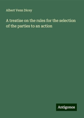 A treatise on the rules for the selection of the parties to an action von Antigonos Verlag